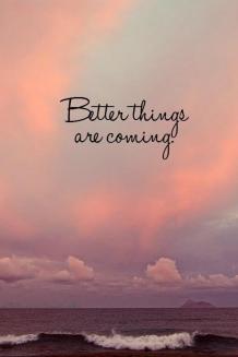 better-things-are-coming-quote-1